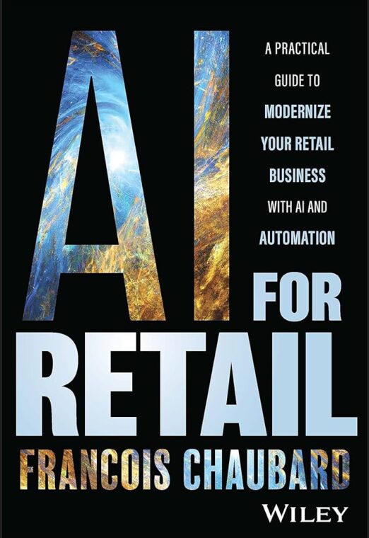 AI for Retail: A Practical Guide to Modernize Your Retail Business with AI and Automation” Francois Chaubard